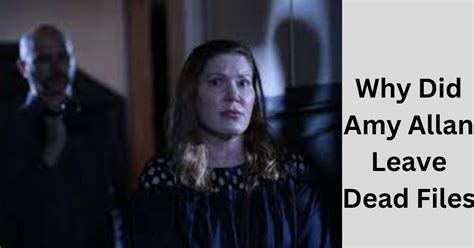 Why did amy allan leave dead files. Things To Know About Why did amy allan leave dead files. 